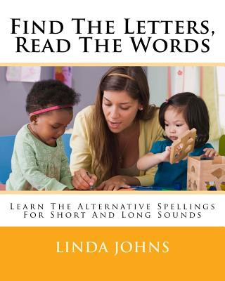 Книга Find The Letters, Read The Words: Learn The Alternative Spellings For Short And Long Sounds Linda Johns