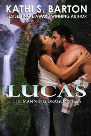 Книга Lucas: The Manning Dragons &#8213; Erotic Paranormal Dragon Shifter Romance Kathi S Barton