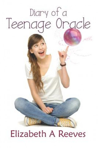 Книга Diary of a Teenage Oracle Elizabeth A Reeves