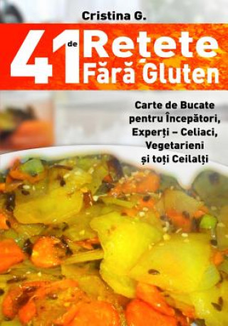 Книга 41 de Retete Fara Gluten: Carte de Bucate Pentru Intolerantii La Gluten Cristina G