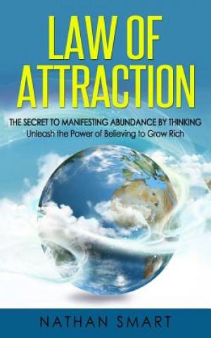 Книга Law of Attraction: The Secret to Manifesting Abundance by Thinking - Unleash the Power of Believing to Grow Rich Ash Publishing