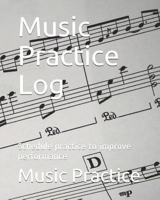 Carte Music Practice Log: Schedule Practice to Improve Performance Music Practice