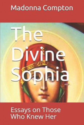 Kniha The Divine Sophia: Essays on Those Who Knew Her Madonna S Compton
