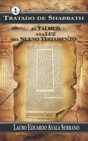 Carte Tratado de Shabbath: El Talmud a la Luz del Nuevo Testamento Lauro Eduardo Ayala Serrano
