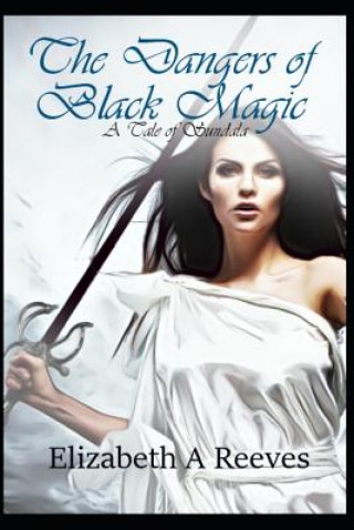 Libro The Dangers of Black Magic Elizabeth A Reeves