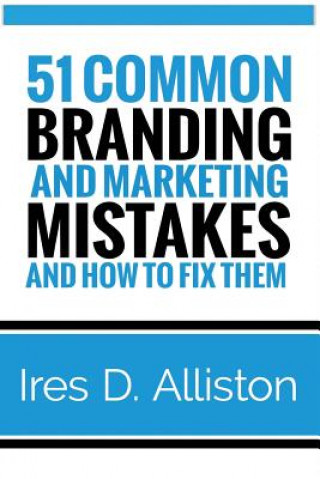 Könyv 51 Common Branding and Marketing Mistakes and How to Fix Them Ires D Alliston