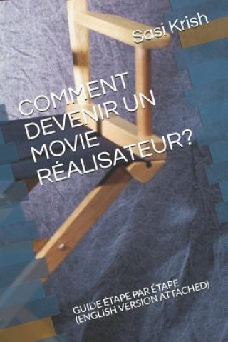 Könyv Comment Devenir Un Movie Réalisateur?: Guide Étape Par Étape (English Version Attached) Sasi Krish