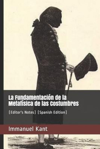 Книга La Fundamentación de la Metafísica de Las Costumbres: (editor's Notes) (Spanish Edition) Immanuel Kant