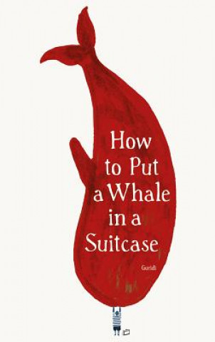 Kniha How to Put a Whale in a Suitcase Raul Guridi