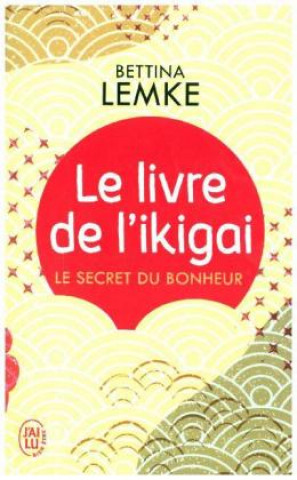 Kniha Le livre de L'ikigai Bettina Lemke