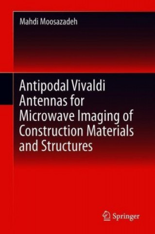 Book Antipodal Vivaldi Antennas for Microwave Imaging of Construction Materials and Structures Mahdi Moosazadeh