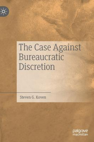 Boek Case Against Bureaucratic Discretion Steven G. Koven