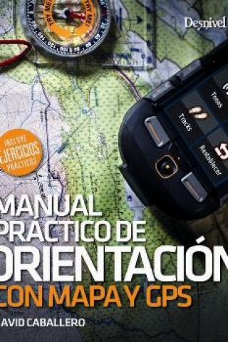 Книга MANUAL PRÁCTICO DE ORIENTACIÓN CON MAPA Y GPS DAVID CABALLERO
