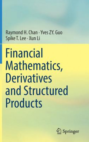 Kniha Financial Mathematics, Derivatives and Structured Products Raymond H. Chan