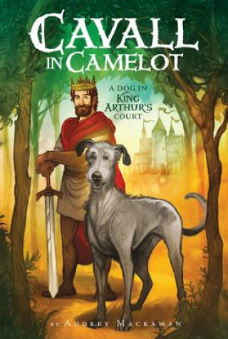 Carte Cavall in Camelot #1: A Dog in King Arthur's Court Audrey Mackaman