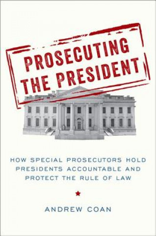 Könyv Prosecuting the President Andrew Coan
