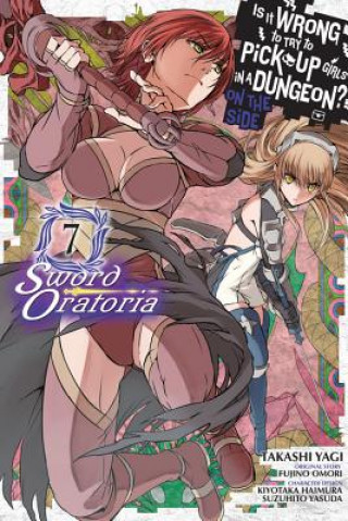 Kniha Is It Wrong to Try to Pick Up Girls in a Dungeon? Sword Oratoria, Vol. 7 (manga) Fujino Omori