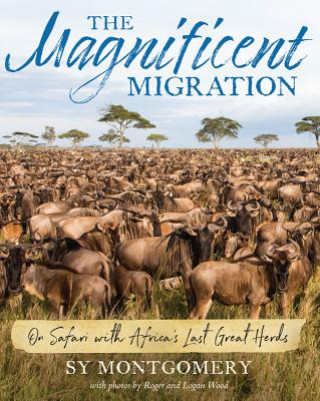 Könyv Magnificent Migration Sy Montgomery
