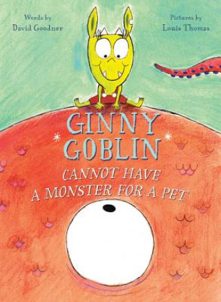 Buch Ginny Goblin Cannot Have a Monster for a Pet David Goodner