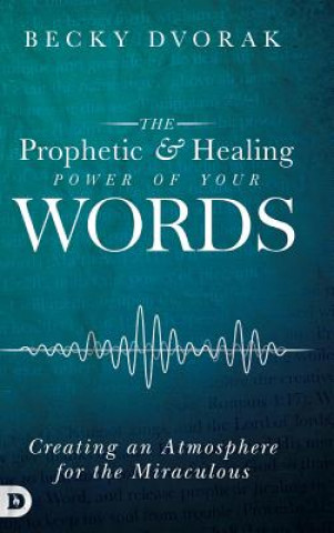 Książka Prophetic and Healing Power of Your Words Becky Dvorak