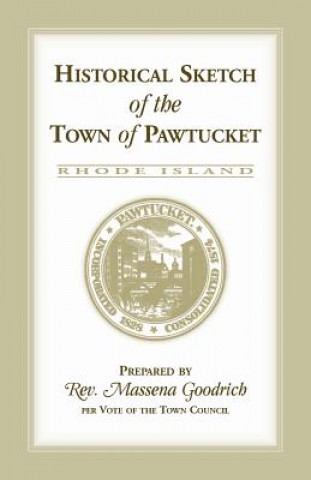 Kniha Historical Sketch of the Town of Pawtucket [RI] Massena Goodrich