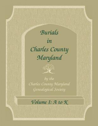 Kniha Burials in Charles County, Maryland, Part I, A-K Charles Co Md Genealogical Society