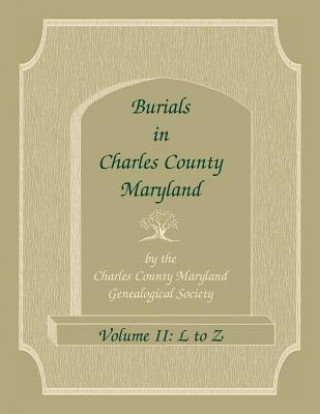 Kniha Burials in Charles County, Maryland, Part II, L to Z Charles Co Md Genealogical Society