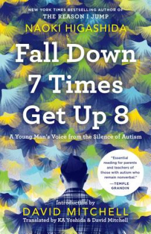 Kniha Fall Down 7 Times Get Up 8: A Young Man's Voice from the Silence of Autism Naoki Higashida