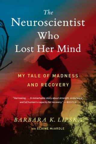 Książka Neuroscientist Who Lost Her Mind Barbara K. Lipska