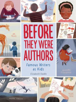 Book Before They Were Authors: Famous Writers as Kids Elizabeth Haidle