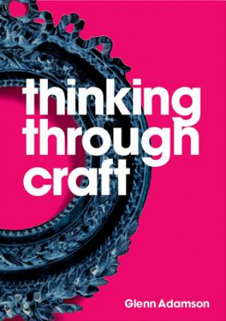 Kniha Thinking Through Craft Glenn Adamson