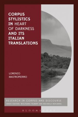 Kniha Corpus Stylistics in Heart of Darkness and its Italian Translations Lorenzo Mastropierro
