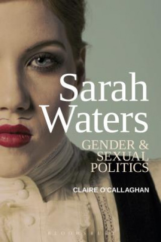 Kniha Sarah Waters: Gender and Sexual Politics Claire O'Callaghan