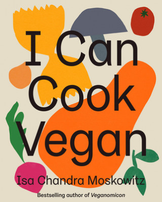 Książka I Can Cook Vegan Isa Chandra Moskowitz