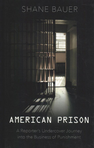Carte American Prison: A Reporter's Undercover Journey Into the Business of Punishment Shane Bauer