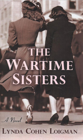 Kniha The Wartime Sisters Lynda Cohen Loigman