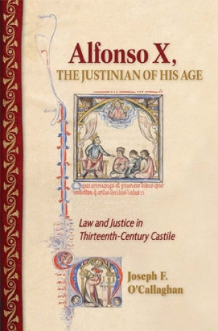 Książka Alfonso X, the Justinian of His Age Joseph F. O'Callaghan