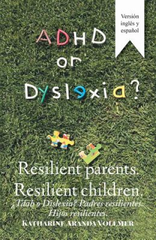 Kniha Adhd or Dyslexia? Resilient Parents. Resilient Children Katharine Aranda Vollmer