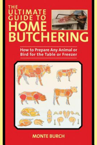 Knjiga Ultimate Guide to Home Butchering MONTE BURCH