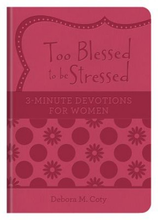 Knjiga Too Blessed to Be Stressed: 3-Minute Devotions for Women Debora M. Coty