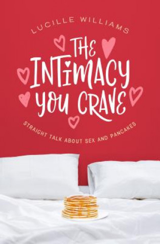 Kniha The Intimacy You Crave: Straight Talk about Sex and Pancakes Lucille Williams
