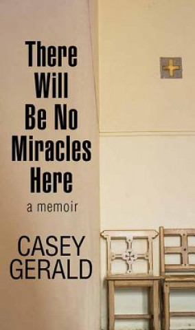 Книга There Will Be No Miracles Here Casey Gerald