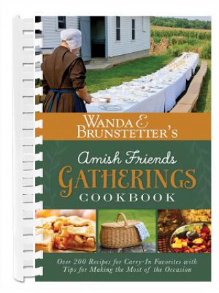 Kniha Wanda E. Brunstetter's Amish Friends Gatherings Cookbook: Over 200 Recipes for Carry-In Favorites with Tips for Making the Most of the Occasion Wanda E. Brunstetter