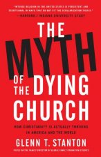 Könyv Myth of the Dying Church Glenn T. Stanton