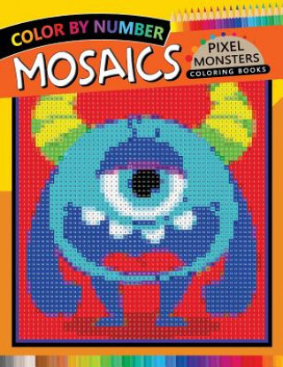 Könyv Pixel Monsters Mosaics Coloring Books: Color by Number for Adults Stress Relieving Design Puzzle Quest Rocket Publishing