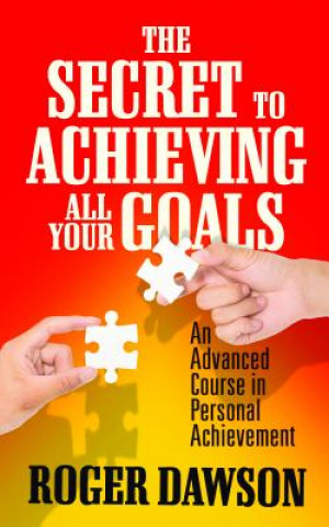 Kniha Secret to Achieving All Your Goals Roger Dawson