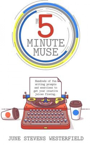 Książka The 5-Minute Muse: Hundreds of Fun Writing Prompts & Exercises June Stevens Westerfield