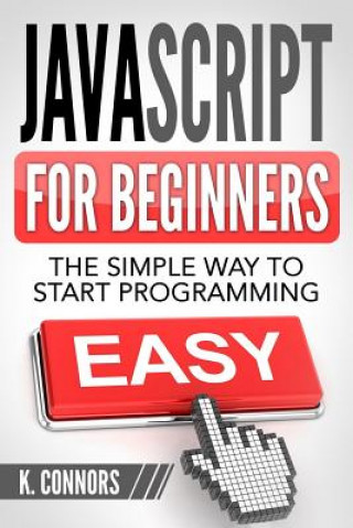 Carte Javascript for Beginners: The Simple Way to Start Programming K  Connors