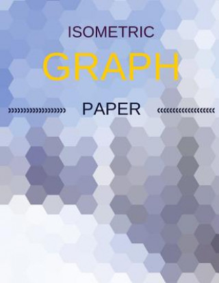 Book Isometric Graph Paper: Draw Your Own 3D, Sculpture or Landscaping Geometric Designs! 1/4 inch Equilateral Triangle Isometric Graph Recticle T Makmak Notebooks