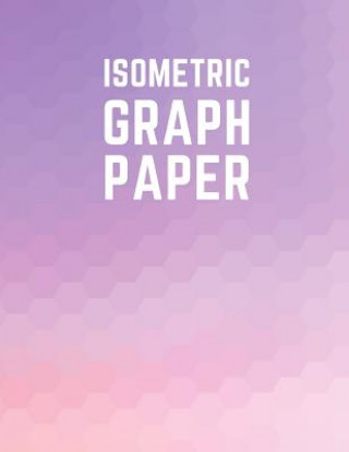 Книга Isometric Graph Paper: Draw Your Own 3D, Sculpture or Landscaping Geometric Designs! 1/4 inch Equilateral Triangle Isometric Graph Recticle T Makmak Notebooks